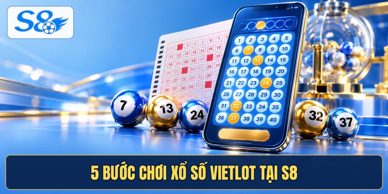 5 bước chơi xổ số vietlot tại S8