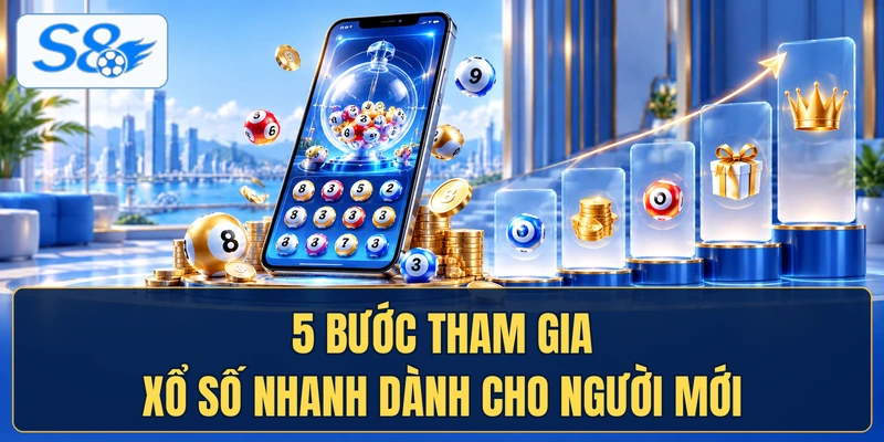 5 bước tham gia xổ số nhanh dành cho người mới