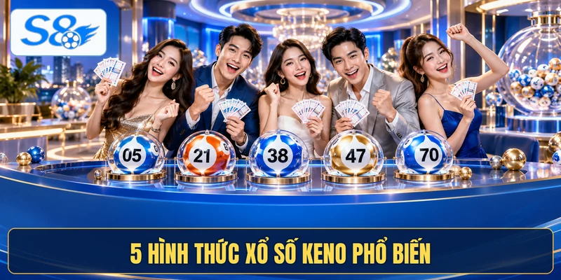 5 hình thức xổ số Keno phổ biến