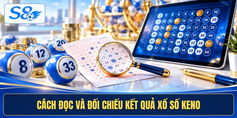 Cách đọc và đối chiếu kết quả xổ số Keno