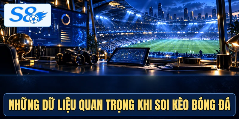 Những dữ liệu quan trọng khi soi kèo bóng đá